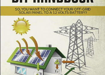 Solar Power DIY Handbook. So, You Want To Connect Your Off-Grid Solar Panel to a 12 Volts Battery