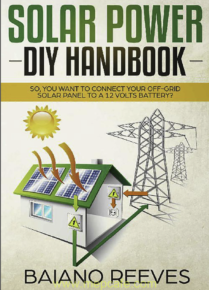 Solar Power DIY Handbook. So, You Want To Connect Your Off-Grid Solar Panel to a 12 Volts Battery